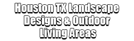 Houston TX Landscape Designs & Outdoor Living Areas Logo-We offer Landscape Design, Outdoor Patios & Pergolas, Outdoor Living Spaces, Stonescapes, Residential & Commercial Landscaping, Irrigation Installation & Repairs, Drainage Systems, Landscape Lighting, Outdoor Living Spaces, Tree Service, Lawn Service, and more.